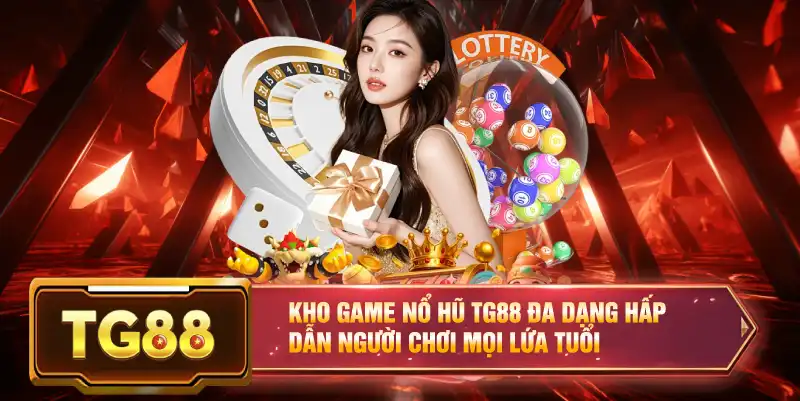 Kho game nổ hũ TG88 đa dạng hấp dẫn người chơi mọi lứa tuổi