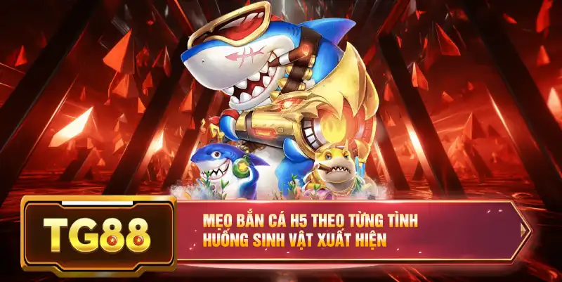 Mẹo bắn cá H5 theo từng tình huống sinh vật xuất hiện