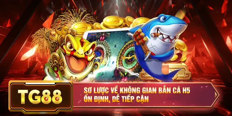 Sơ lược về không gian bắn cá H5 ổn định, dễ tiếp cận